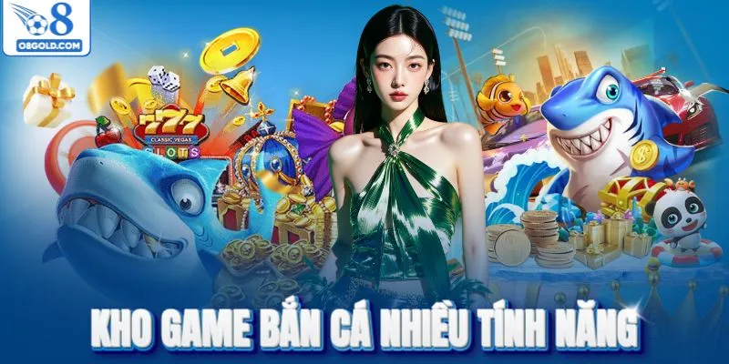 Sảnh bắn cá nhiều tính năng mới cập nhật liên tục