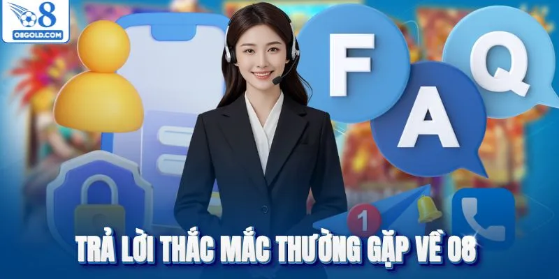 Trả lời thắc mắc thường gặp về O8